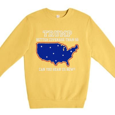 Trump Better Coverage Than 5g Can You Hear Us Now Premium Crewneck Sweatshirt