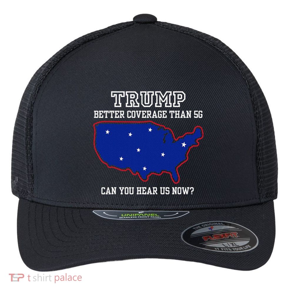 Trump Better Coverage Than 5g Can You Hear Us Now Flexfit Unipanel Trucker Cap