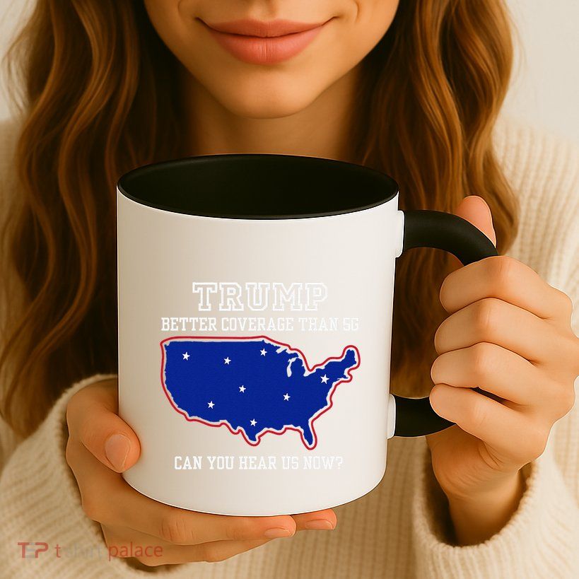 Trump Better Coverage Than 5g Can You Hear Us Now Mug