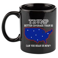 Trump Better Coverage Than 5g Can You Hear Us Now 11oz C Handle Ceramic Mug