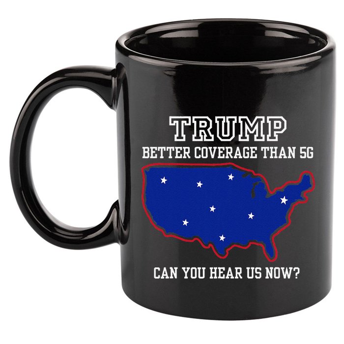 Trump Better Coverage Than 5g Can You Hear Us Now 11oz C Handle Ceramic Mug