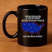 Trump Better Coverage Than 5g Can You Hear Us Now 11oz C Handle Ceramic Mug