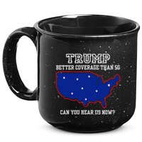 Trump Better Coverage Than 5g Can You Hear Us Now 15oz Campfire Ceramic Mug