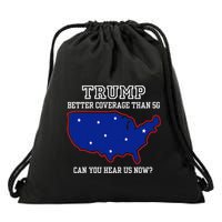 Trump Better Coverage Than 5g Can You Hear Us Now Drawstring Bag