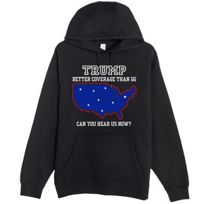 Trump Better Coverage Than 5g Can You Hear Us Now Premium Pullover Hoodie