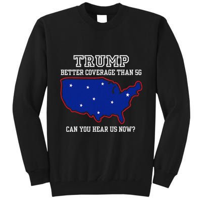 Trump Better Coverage Than 5g Can You Hear Us Now Tall Sweatshirt
