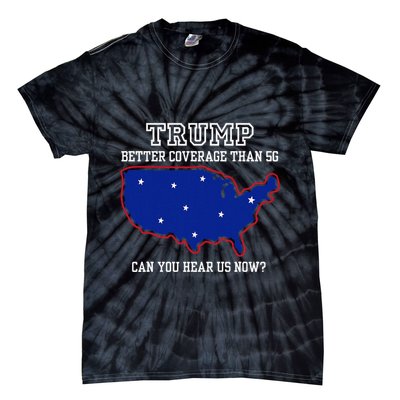 Trump Better Coverage Than 5g Can You Hear Us Now Tie-Dye T-Shirt