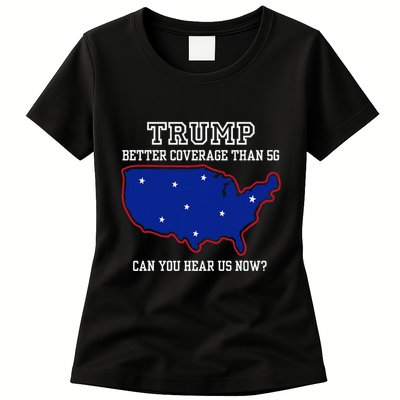 Trump Better Coverage Than 5g Can You Hear Us Now Womens T-Shirt