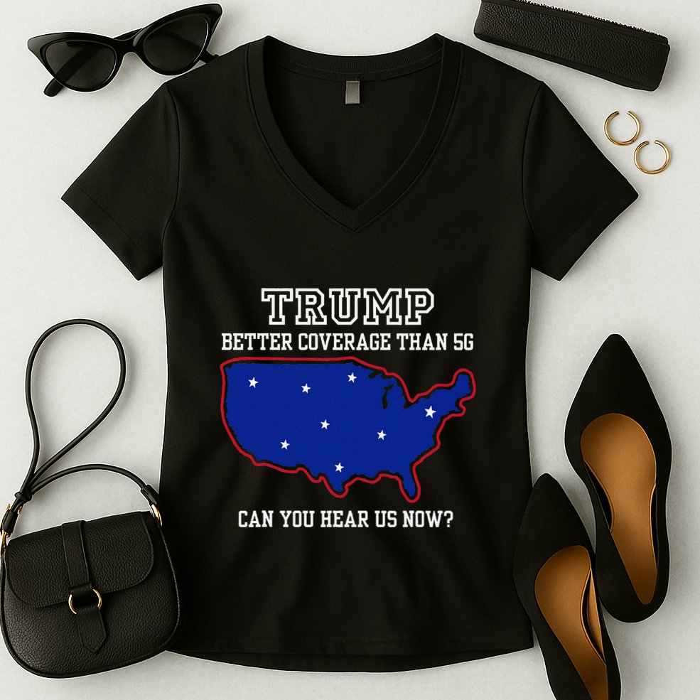Trump Better Coverage Than 5g Can You Hear Us Now Women's V-Neck T-Shirt