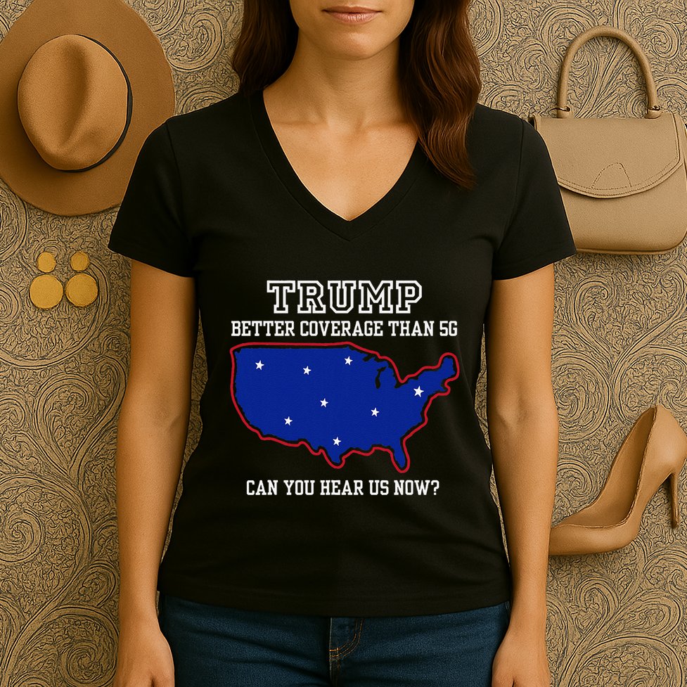 Trump Better Coverage Than 5g Can You Hear Us Now Women's V-Neck T-Shirt