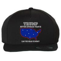 Trump Better Coverage Than 5g Can You Hear Us Now Wool Snapback Cap