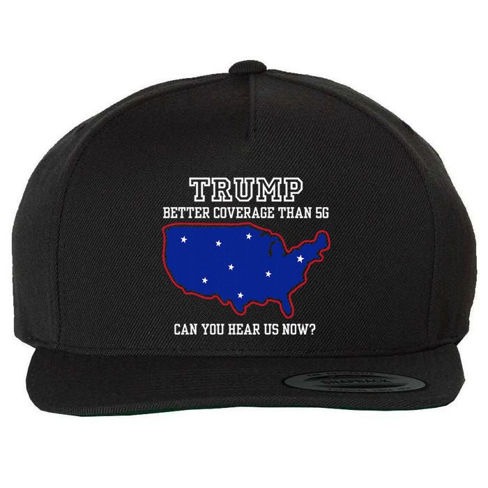 Trump Better Coverage Than 5g Can You Hear Us Now Wool Snapback Cap
