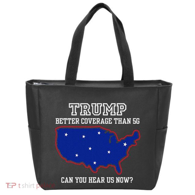 Trump Better Coverage Than 5g Can You Hear Us Now Zip Tote Bag