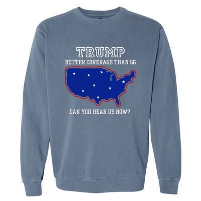 Trump Better Coverage Than 5g Can You Hear Us Now Garment-Dyed Sweatshirt