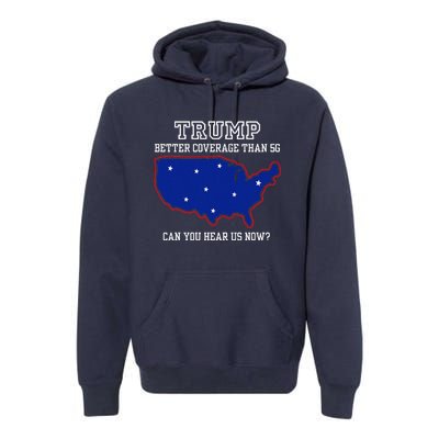 Trump Better Coverage Than 5g Can You Hear Us Now Premium Hoodie