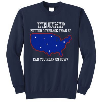 Trump Better Coverage Than 5g Can You Hear Us Now Tall Sweatshirt