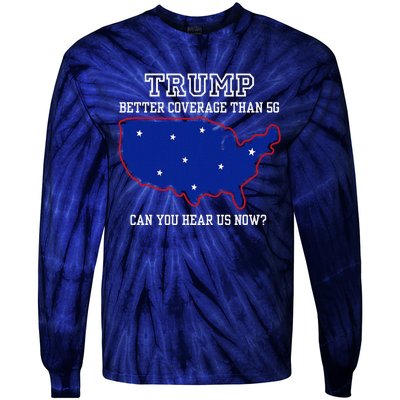 Trump Better Coverage Than 5g Can You Hear Us Now Tie-Dye Long Sleeve Shirt