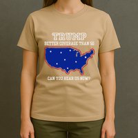 Trump Better Coverage Than 5g Can You Hear Us Now T-Shirt