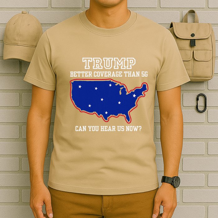 Trump Better Coverage Than 5g Can You Hear Us Now T-Shirt