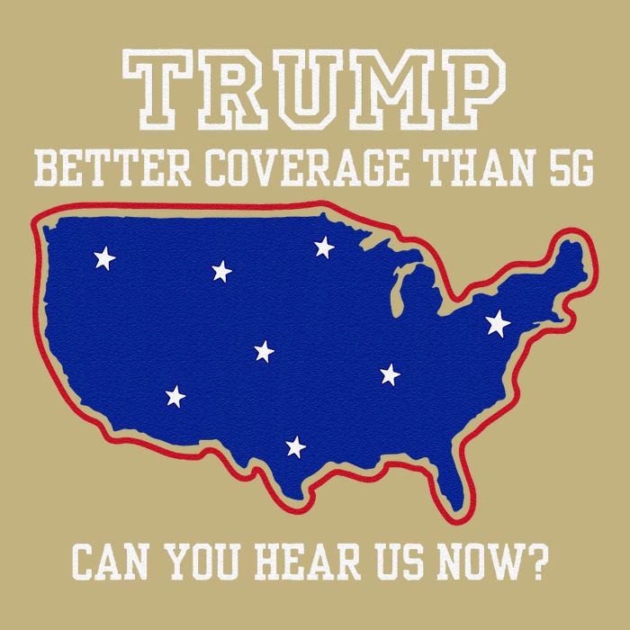 Trump Better Coverage Than 5g Can You Hear Us Now T-Shirt