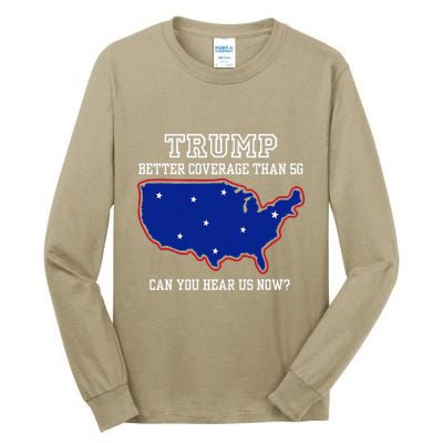 Trump Better Coverage Than 5g Can You Hear Us Now Tall Long Sleeve T-Shirt