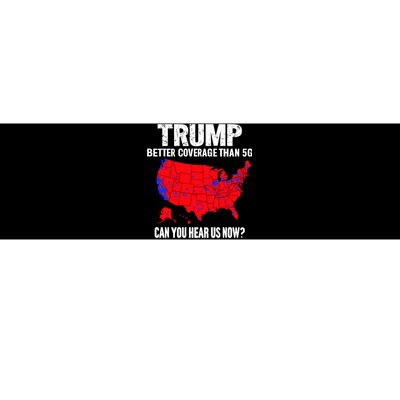 Trump Better Coverage Than 5g Can You Hear Us Now Trump Won Bumper Sticker