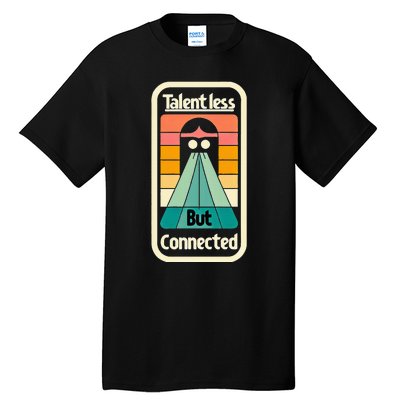 Talentless But Connected Tall T-Shirt