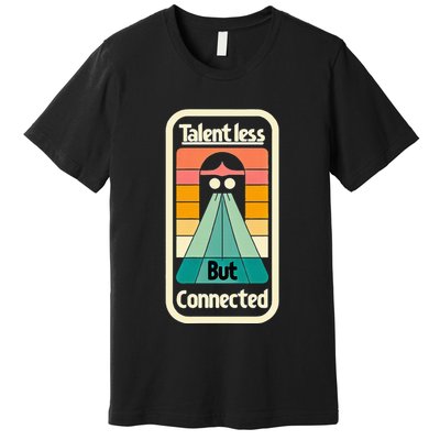 Talentless But Connected Premium T-Shirt