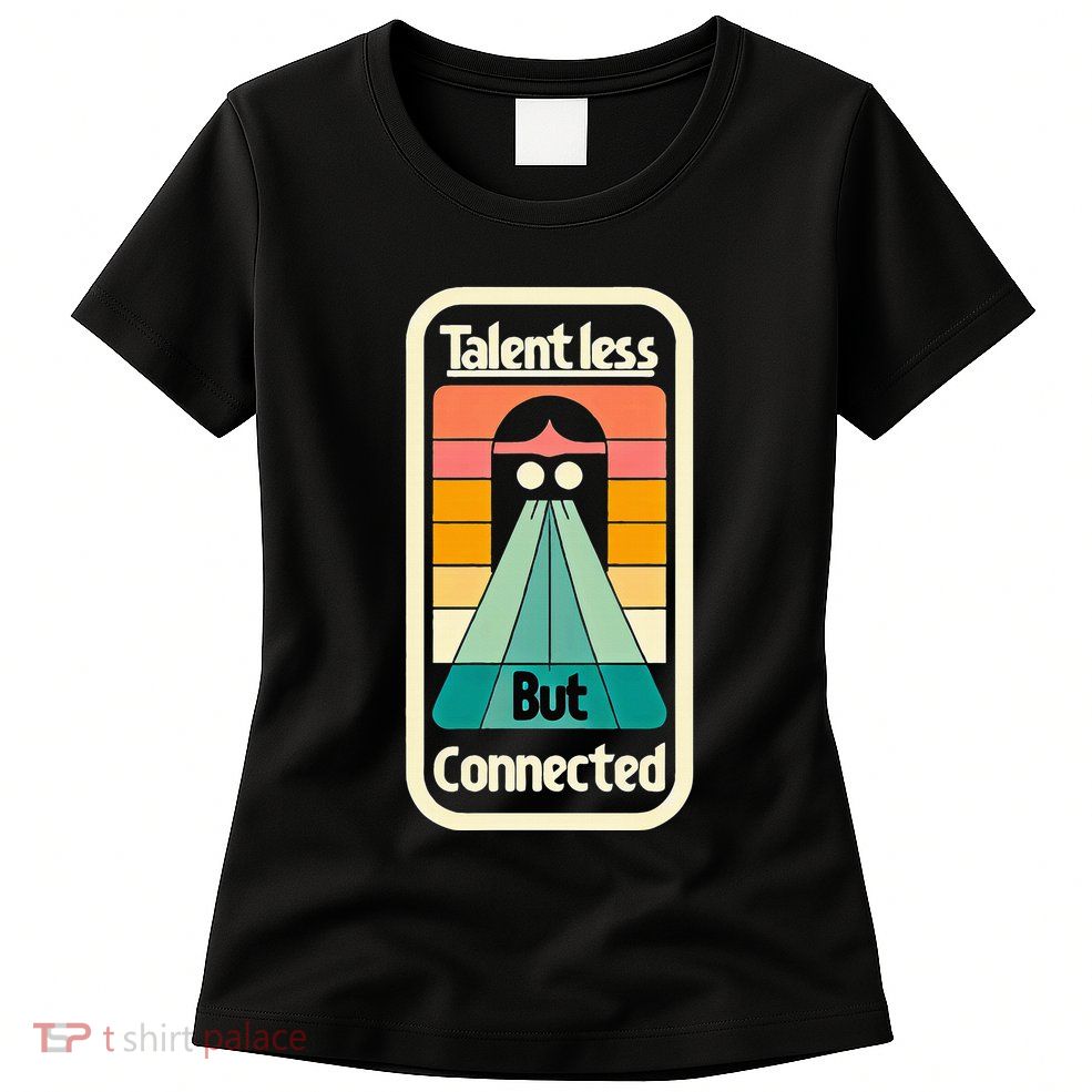 Talentless But Connected Womens T-Shirt