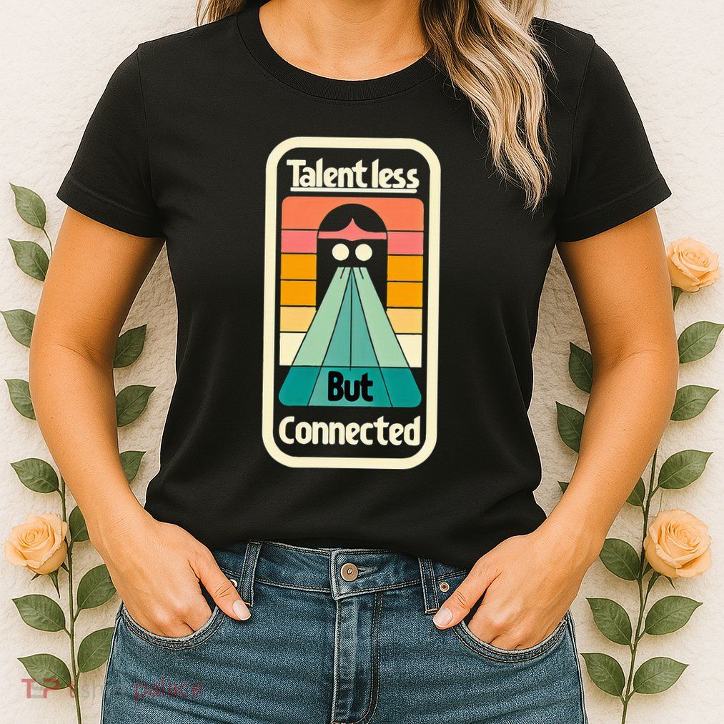 Talentless But Connected Womens T-Shirt
