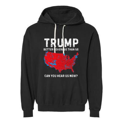 Trump Better Coverage Than 5g Can You Hear Us Now Pro Trump Garment-Dyed Fleece Hoodie