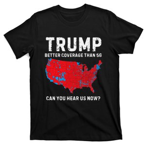 Trump Better Coverage Than 5g Can You Hear Us Now Pro Trump T-Shirt