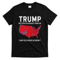 Trump Better Coverage Than 5g Can You Hear Us Now Pro Trump T-Shirt