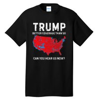 Trump Better Coverage Than 5g Can You Hear Us Now Pro Trump Tall T-Shirt