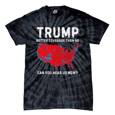 Trump Better Coverage Than 5g Can You Hear Us Now Pro Trump Tie-Dye T-Shirt