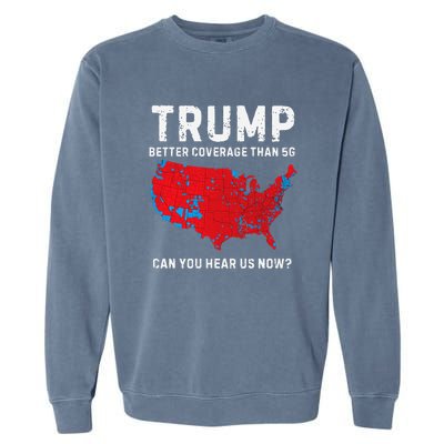 Trump Better Coverage Than 5g Can You Hear Us Now Pro Trump Garment-Dyed Sweatshirt