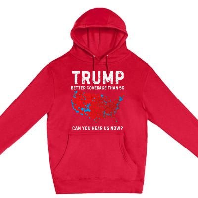 Trump Better Coverage Than 5g Can You Hear Us Now Pro Trump Premium Pullover Hoodie