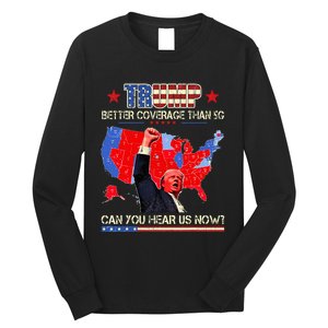 Trump Better Coverage Than 5g Can You Hear Us Now Politics Long Sleeve Shirt