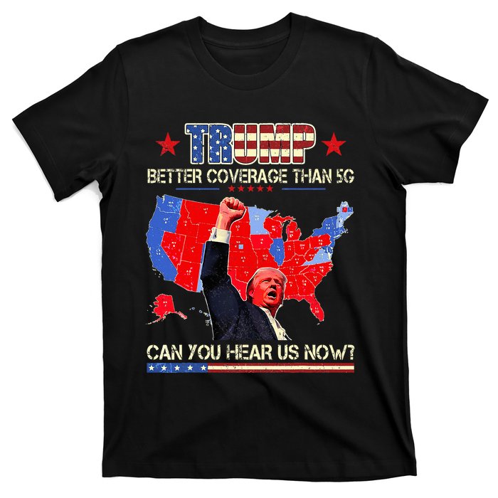 Trump Better Coverage Than 5g Can You Hear Us Now Politics T-Shirt