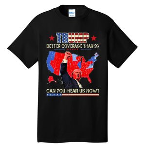 Trump Better Coverage Than 5g Can You Hear Us Now Politics Tall T-Shirt