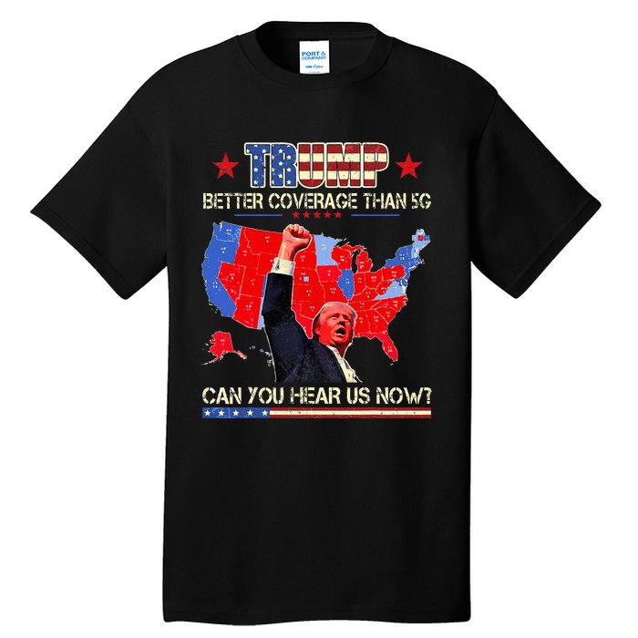 Trump Better Coverage Than 5g Can You Hear Us Now Politics Tall T-Shirt