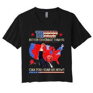 Trump Better Coverage Than 5g Can You Hear Us Now Politics Women's Crop Top Tee