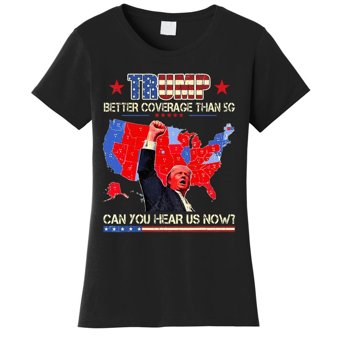 Trump Better Coverage Than 5g Can You Hear Us Now Politics Women's T-Shirt