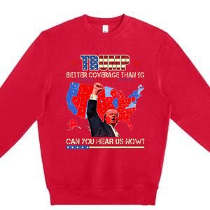 Trump Better Coverage Than 5g Can You Hear Us Now Politics Premium Crewneck Sweatshirt