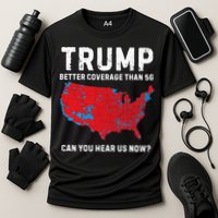 Trump Better Coverage Than 5g Can You Hear Us Now? Cooling Performance Crew T-Shirt