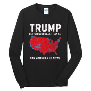 Trump Better Coverage Than 5g Can You Hear Us Now? Tall Long Sleeve T-Shirt