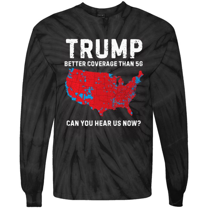 Trump Better Coverage Than 5g Can You Hear Us Now? Tie-Dye Long Sleeve Shirt