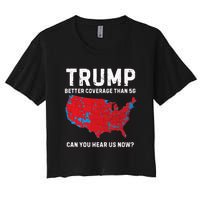 Trump Better Coverage Than 5g Can You Hear Us Now? Women's Crop Top Tee