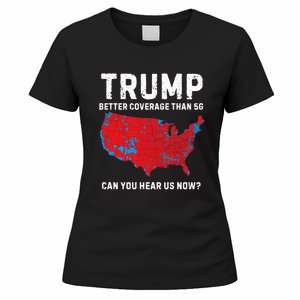 Trump Better Coverage Than 5g Can You Hear Us Now? Women's T-Shirt