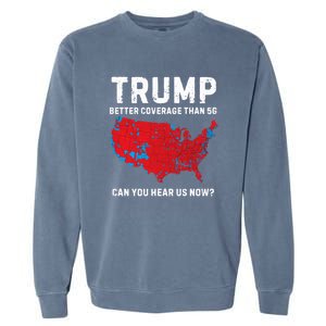 Trump Better Coverage Than 5g Can You Hear Us Now? Garment-Dyed Sweatshirt